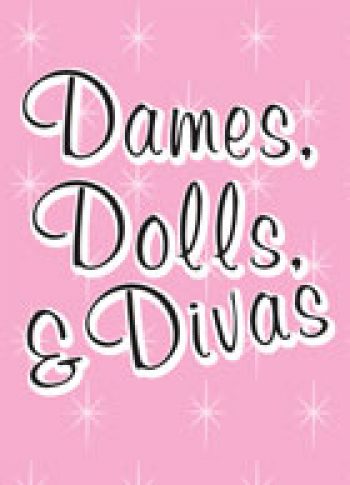 Dames, Dolls, and Divas