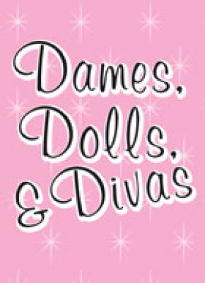 Dames, Dolls, and Divas