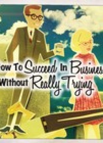 How To Succeed In Business Without Really Trying