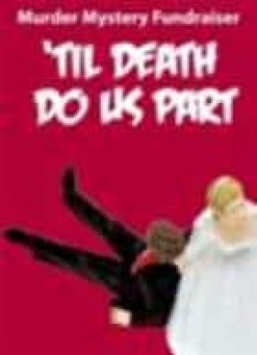 'Til Death Do Us Part - Murder Mystery Fundraiser